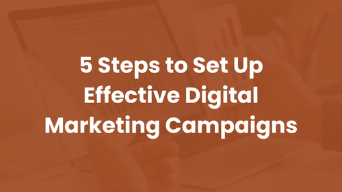 5 Steps to Set Up Effective Digital Marketing Campaigns