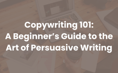 Copywriting 101: A Beginner’s Guide to the Art of Persuasive Writing