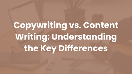 Copywriting vs. Content Writing: Understanding the Key Differences