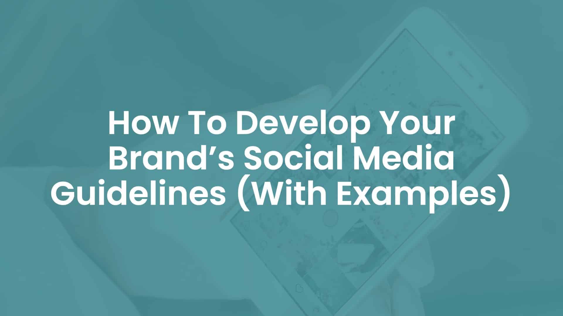 How To Develop Your Brands Social Media Guidelines With Examples