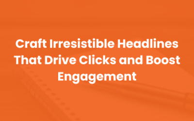 Craft Irresistible Headlines That Drive Clicks and Boost Engagement